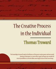 ksiazka tytu: The Creative Process in the Individual - Thomas Troward autor: Troward Thomas