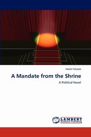ksiazka tytu: A Mandate from the Shrine autor: Yakoob Habib