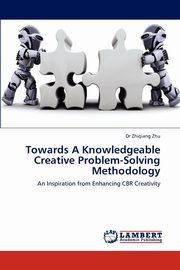 Towards a Knowledgeable Creative Problem-Solving Methodology, Zhu Zhigiang