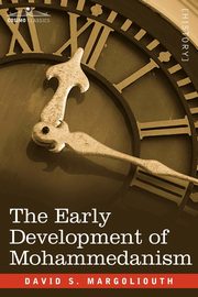 The Early Development of Mohammedanism, Margoliouth David S.