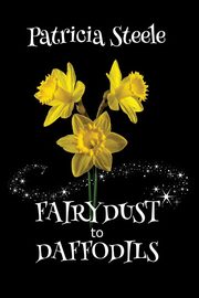 ksiazka tytu: Fairydust to Daffodils autor: STEELE PATRICIA