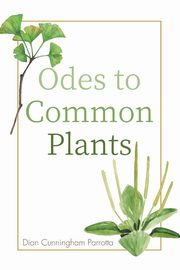 Odes to Common Plants, Parrotta Dian Cunningham