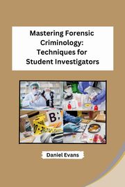 Mastering Forensic Criminology, Daniel Evans