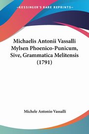 Michaelis Antonii Vassalli Mylsen Phoenico-Punicum, Sive, Grammatica Melitensis (1791), Vassalli Michele Antonio