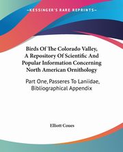 Birds Of The Colorado Valley, A Repository Of Scientific And Popular Information Concerning North American Ornithology, Coues Elliott