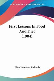 First Lessons In Food And Diet (1904), Richards Ellen Henrietta