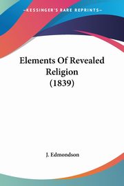 Elements Of Revealed Religion (1839), Edmondson J.