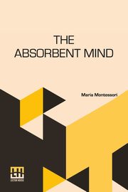 The Absorbent Mind, Montessori Maria