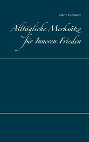 Alltgliche Merkstze fr Inneren Frieden, Lammert Katrin