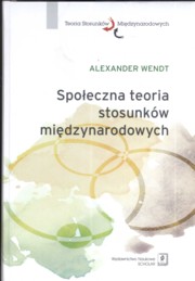 ksiazka tytu: Spoeczna teoria stosunkw midzynarodowych autor: Wendt Alexander