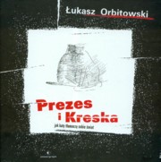 Prezes i Kreska Jak koty tumacz sobie wiat, Orbitowski ukasz