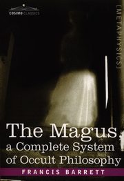 The Magus, a Complete System of Occult Philosophy, Barrett Francis
