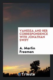 ksiazka tytu: Vanessa and her correspondence with Jonathan Swift autor: Freeman A. Martin