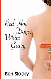 Red Hot Dogs, White Gravy, Slotky Ben