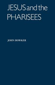 Jesus and the Pharisees, Bowker John
