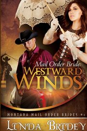 Mail Order Bride - Westward Winds (Montana Mail Order Brides, Bridey Linda