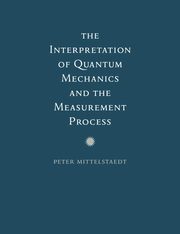 The Interpretation of Quantum Mechanics and the Measurement Process, Mittelstaedt Peter