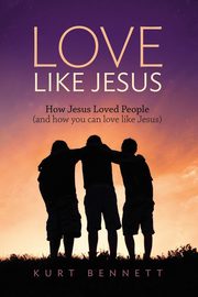 Love Like Jesus, Bennett Kurt