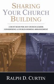 Sharing Your Church Building, Curtin Ralph D.