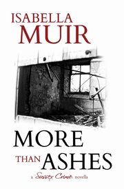 MORE THAN ASHES, Muir Isabella