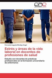 ksiazka tytu: Estrs y reas de la vida laboral en docentes de profesiones de salud autor: Montejo Angel Fernando Augusto