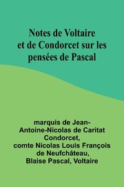 Notes de Voltaire et de Condorcet sur les penses de Pascal, Condorcet marquis de