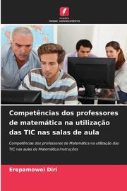 Compet?ncias dos professores de matemtica na utiliza?o das TIC nas salas de aula, Diri Erepamowei