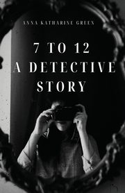 7 To 12, Green Anna Katharine