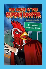 The Curse of the Crimson Rooster, Lambert Mark O.