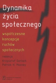 ksiazka tytu: Dynamika ycia spoecznego autor: Gorlach Krzysztof, Mooney Patrick