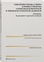 ksiazka tytu: Polsko-Ukraiska umowa o pomocy prawnej i stosunkach prawnych w sprawach cywilnych i karnych autor: Pilich Mateusz, Turukowski Jarosaw