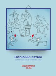 ksiazka tytu: Banialuki sztuki, czyli literatura faktu autor: Sojka Wodzimierz