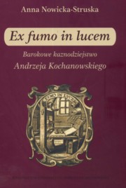 Ex fumo in lucem Barokowe kaznodziejstwo, Struska-Nowicka Anna