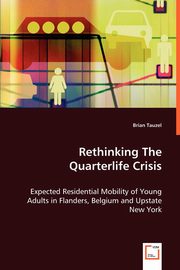 ksiazka tytu: Rethinking The Quarterlife Crisis - Expected Residential Mobility of Young Adults in Flanders, Belgium and Upstate New York autor: Tauzel Brian