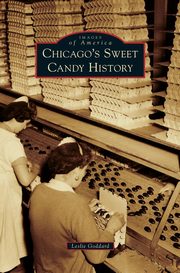 ksiazka tytu: Chicago's Sweet Candy History autor: Goddard Leslie