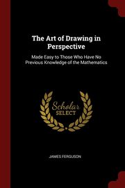 ksiazka tytu: The Art of Drawing in Perspective autor: Ferguson James