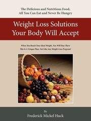 Weight Loss Solutions Your Body Will Accept, Huck Frederick Mickel