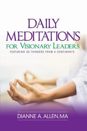 Daily Meditations for Visionary Leaders, Allen Dianne A