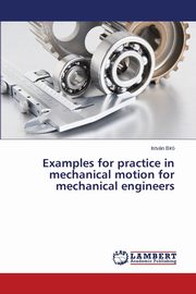 Examples for practice in mechanical motion for mechanical engineers, Br Istvn