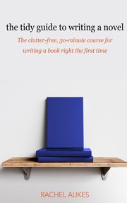 The Tidy Guide to Writing a Novel, Aukes Rachel