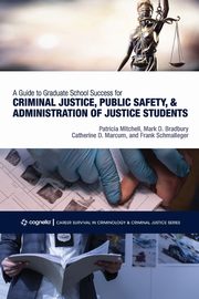 A Guide to Graduate School Success for Criminal Justice, Public Safety, and Administration of Justice Students, Mitchell Patricia