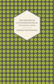 The History of Gutta-Percha Willie - The Working Genius, MacDonald George