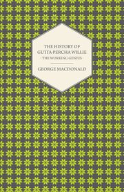 The History of Gutta-Percha Willie - The Working Genius, MacDonald George