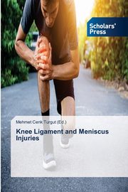 Knee Ligament and Meniscus Injuries, Turgut (Ed.) Mehmet Cenk