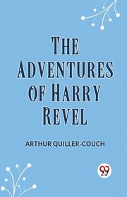 The Adventures Of Harry Revel, Quiller-Couch Arthur