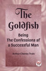 The Goldfish Being the Confessions af a Successful Man, Train Arthur Cheney