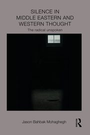 Silence in Middle Eastern and Western Thought, Mohaghegh Jason Bahbak