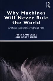 Why Machines Will Never Rule the World, Landgrebe Jobst, Smith Barry