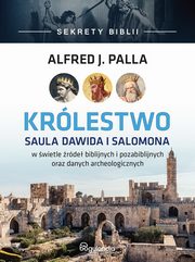 ksiazka tytu: Krlestwo Saula Dawida i Salomona - Sekrety Biblii autor: Palla Alfred J.