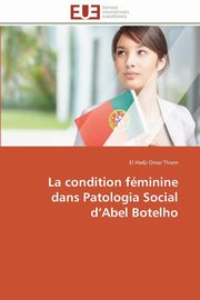 ksiazka tytu: La condition fminine dans patologia social d abel botelho autor: THIAM-E